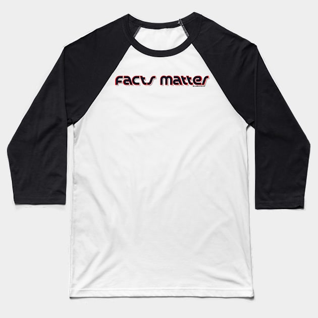 Facts Matter Baseball T-Shirt by snarkshop